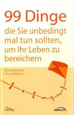 99 Dinge, die Sie unbedingt mal tun sollten, um Ihr Leben zu bereichern - Bordon, David; Winters, Tom