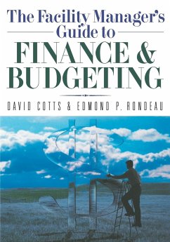 The Facility Manager's Guide to Finance and Budgeting - Cotts, David G.; Rondeau, Ed