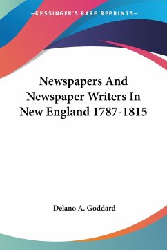 Newspapers And Newspaper Writers In New England 1787-1815 - Goddard, Delano A.