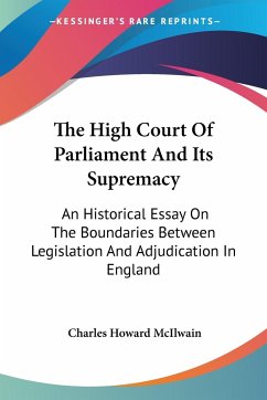 The High Court Of Parliament And Its Supremacy - Mcilwain, Charles Howard