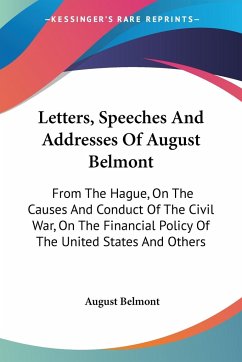 Letters, Speeches And Addresses Of August Belmont - Belmont, August