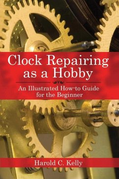 Clock Repairing as a Hobby - Kelly, Harold C