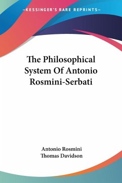 The Philosophical System Of Antonio Rosmini-Serbati - Rosmini, Antonio