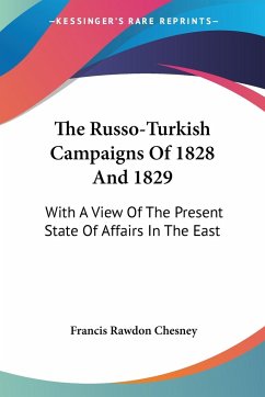 The Russo-Turkish Campaigns Of 1828 And 1829 - Chesney, Francis Rawdon