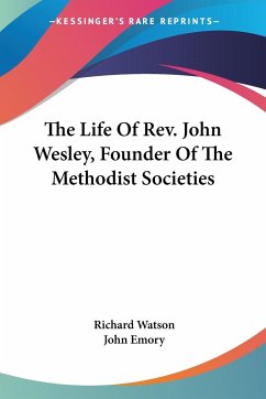 The Life Of Rev. John Wesley, Founder Of The Methodist Societies - Watson, Richard