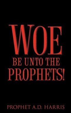 Woe Be Unto the Prophets! - Harris, A. D.