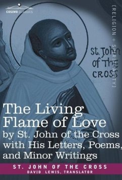 The Living Flame of Love by St. John of the Cross with His Letters, Poems, and Minor Writings - Saint John Of The Cross