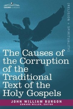 The Causes of the Corruption of the Traditional Text of the Holy Gospels - Burgon, John William