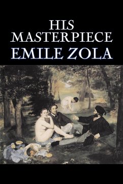 His Masterpiece by Emile Zola, Fiction, Literary, Classics - Zola, Emile