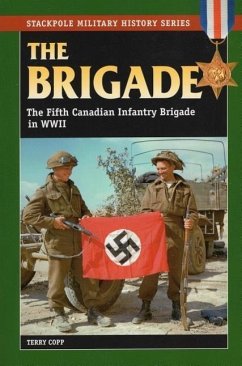 Brigade: The Fifth Canadian Infantry Brigade in World War II - Copp, Terry