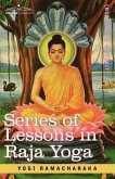 Series of Lessons in Raja Yoga