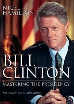 Bill Clinton: Mastering the Presidency - Hamilton, Nigel
