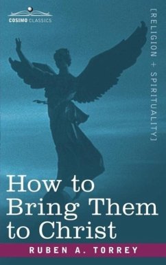 How to Bring Them to Christ - Torrey, Reuben Archer