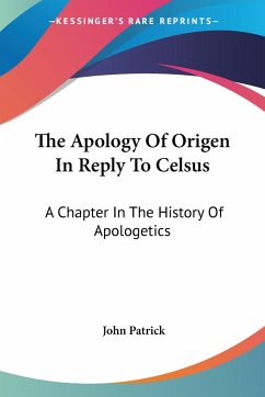 The Apology Of Origen In Reply To Celsus - Patrick, John