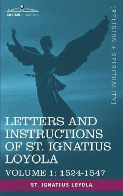 Letters and Instructions of St. Ignatius Loyola, Volume 1 1524-1547 - Saint Ignatius Loyola, Ignatius Loyola; Saint Ignatius Loyola