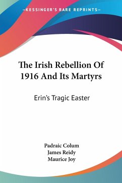 The Irish Rebellion Of 1916 And Its Martyrs - Colum, Padraic; Reidy, James