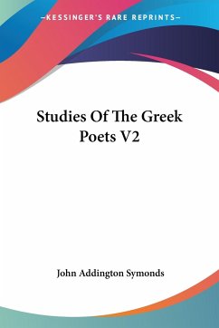 Studies Of The Greek Poets V2 - Symonds, John Addington