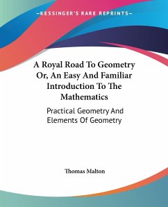 A Royal Road To Geometry Or, An Easy And Familiar Introduction To The Mathematics - Malton, Thomas