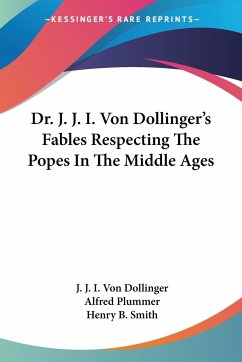 Dr. J. J. I. Von Dollinger's Fables Respecting The Popes In The Middle Ages