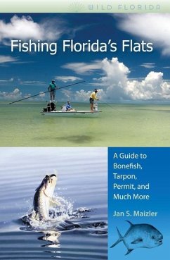 Fishing Florida's Flats: A Guide to Bonefish, Tarpon, Permit, and Much More - Maizler, Jan S.