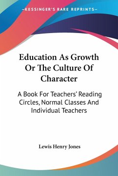 Education As Growth Or The Culture Of Character - Jones, Lewis Henry