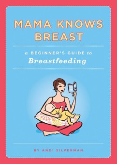 Mama Knows Breast: A Beginner's Guide to Breastfeeding - Silverman, Andi