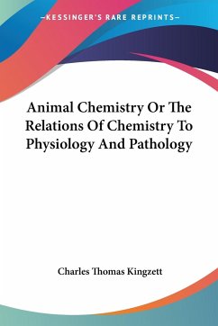 Animal Chemistry Or The Relations Of Chemistry To Physiology And Pathology - Kingzett, Charles Thomas