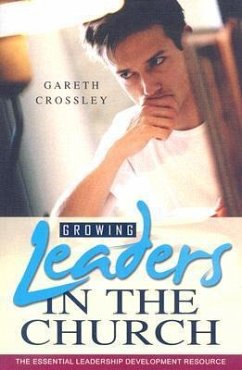 Growing Leaders in the Church: A Leadership Development Resource - Crossley, Gareth