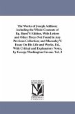The Works of Joseph Addison; including the Whole Contents of Bp. Hurd'S Edition, With Letters and Other Pieces Not Found in Any Previous Collection; a