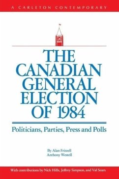 The Canadian General Election of 1984 - Frizzell, Alan; Westell, Anthony