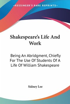Shakespeare's Life And Work - Lee, Sidney