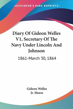 Diary Of Gideon Welles V1, Secretary Of The Navy Under Lincoln And Johnson - Welles, Gideon