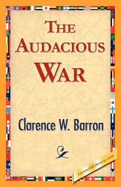 The Audacious War - Clarence W. Barron, W. Barron; Clarence W. Barron