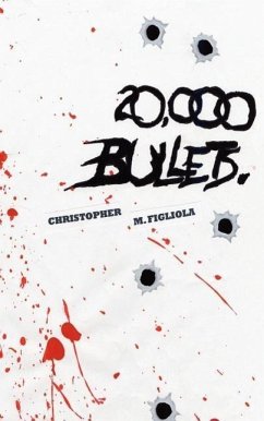 20,000 Bullets - Figliola, Chistopher M.