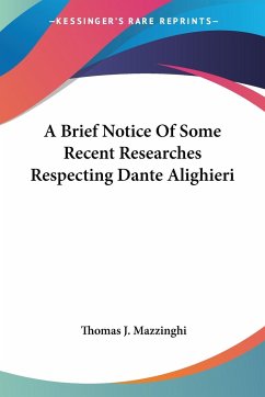 A Brief Notice Of Some Recent Researches Respecting Dante Alighieri - Mazzinghi, Thomas J.