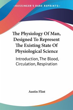 The Physiology Of Man, Designed To Represent The Existing State Of Physiological Science - Flint, Austin