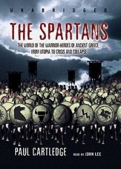 The Spartans: The World of the Warrior-Heroes of Ancient Greece, from Utopia to Crisis and Collapse - Cartledge, Paul