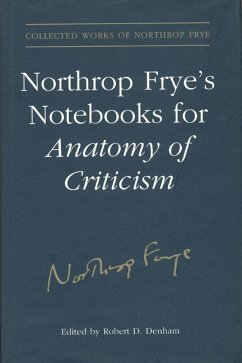 Northrop Frye's Notebooks for Anatomy of Critcism - Frye, Northrop