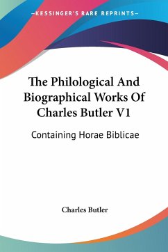 The Philological And Biographical Works Of Charles Butler V1 - Butler, Charles