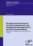 Die Balanced Scorecard als ein Steuerungsinstrument des strategischen Managements in der Kommunalverwaltung - Weidner, Jana