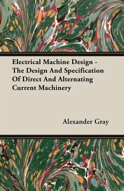 Electrical Machine Design - The Design And Specification Of Direct And Alternating Current Machinery - Gray, Alexander