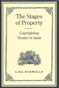 Stages of Property: Copyrighting Theatre in Spain - Surwillo, Lisa