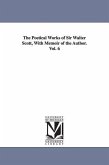 The Poetical Works of Sir Walter Scott, with Memoir of the Author. Vol. 6