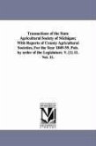 Transactions of the State Agricultural Society of Michigan; With Reports of County Agricultural Societies, For the Year 1849-59. Pub. by order of the Legislature. V. [1]-11. Vol. 11.