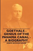 Goethals - Genius of the Panama Canal - A Biography