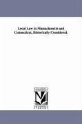 Local Law in Massachusetts and Connecticut, Historically Considered. - Fowler, William Chauncey