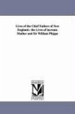 Lives of the Chief Fathers of New England.: the Lives of increase Mather and Sir William Phipps