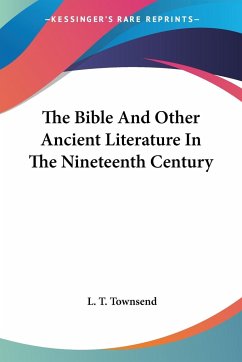 The Bible And Other Ancient Literature In The Nineteenth Century - Townsend, L. T.