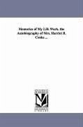 Memories of My Life Work. the Autobiography of Mrs. Harriet B. Cooke ... - Cooke, Harriet B.