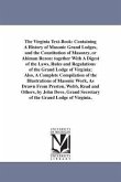 The Virginia Text-Book: Containing A History of Masonic Grand Lodges, and the Constitution of Masonry, or Ahiman Rezon: together With A Digest